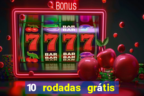 10 rodadas grátis sem depósito